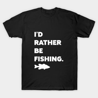 I'd Rather Be Fishing. T-Shirt